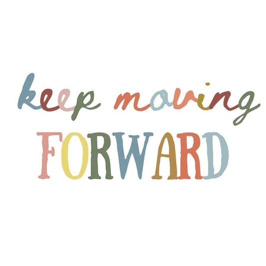 Keep Moving Forward - Sunshine and Grace Gifts